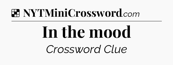 Solution: In the mood - NYT Crossword