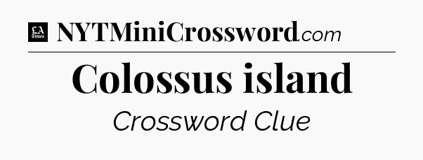 Colossus island - LA Times Crossword