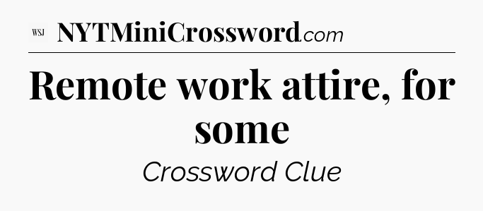 Remote work attire, for some - WSJ Crossword