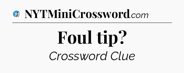 Foul tip Crossword Clue