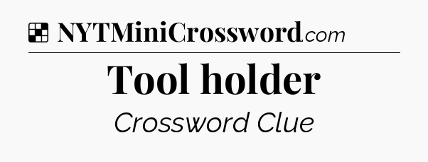 Solution: Tool holder - NYT Crossword