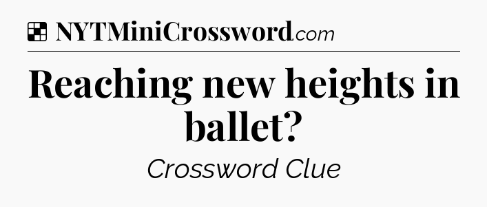 Solution: Reaching new heights in ballet - NYT Crossword