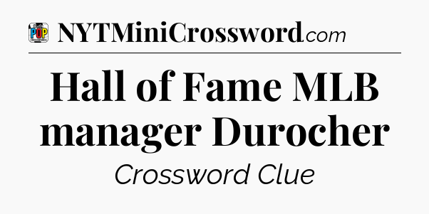 Hall of Fame MLB manager Durocher Crossword Clue