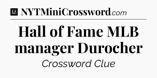 Hall of Fame MLB manager Durocher - LA Times Crossword