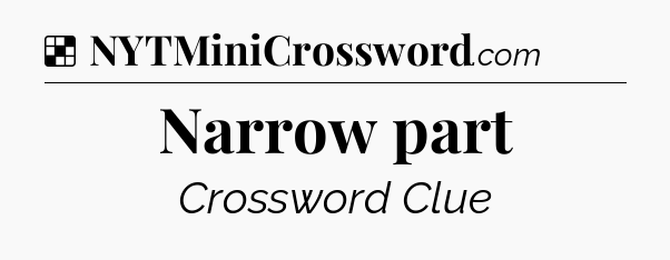 Solution: Narrow part - NYT Crossword