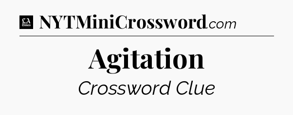 Agitation - LA Times Crossword