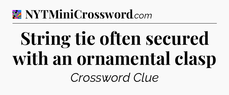 String tie often secured with an ornamental clasp Crossword Clue