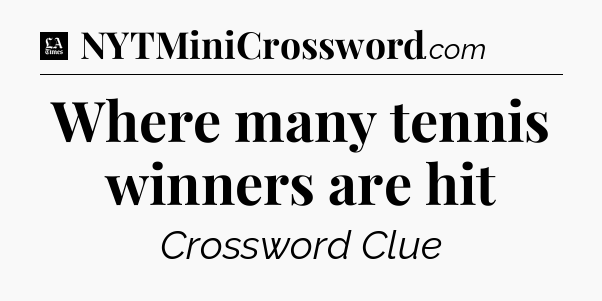 Where many tennis winners are hit - LA Times Crossword