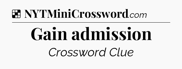 Solution: Gain admission - NYT Crossword