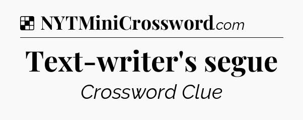 Solution: Text-writer's segue - NYT Crossword