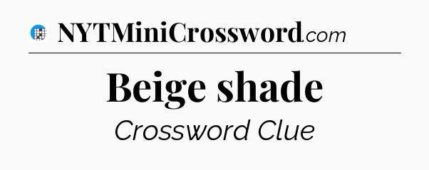 Beige shade Crossword Clue