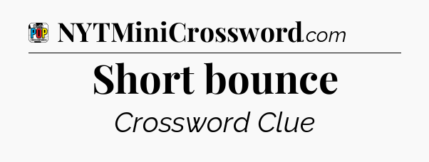 Short bounce Crossword Clue