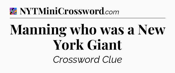 Manning who was a New York Giant Crossword Clue