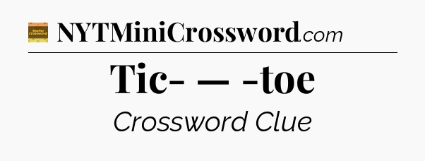 Tic- — -toe - Eugene Sheffer Crossword