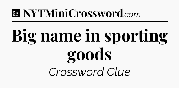 Big name in sporting goods - LA Times Crossword