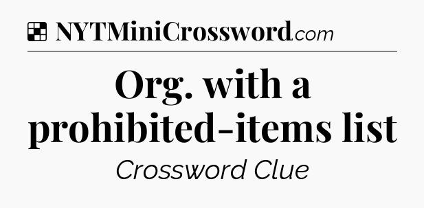 Solution: Org. with a prohibited-items list - NYT Crossword
