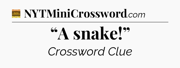 “A snake!” crossword clue Eugene Sheffer