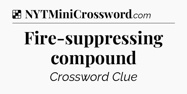 Solution: Fire-suppressing compound - NYT Crossword