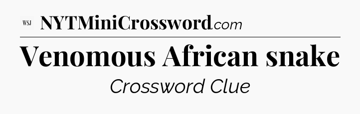 Venomous African snake - WSJ Crossword