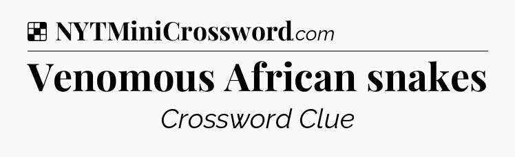 Solution: Venomous African snakes - NYT Crossword
