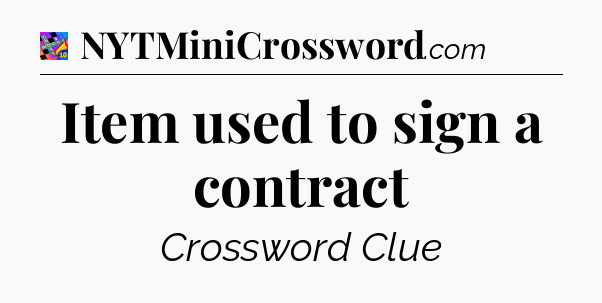 Item used to sign a contract Crossword Clue