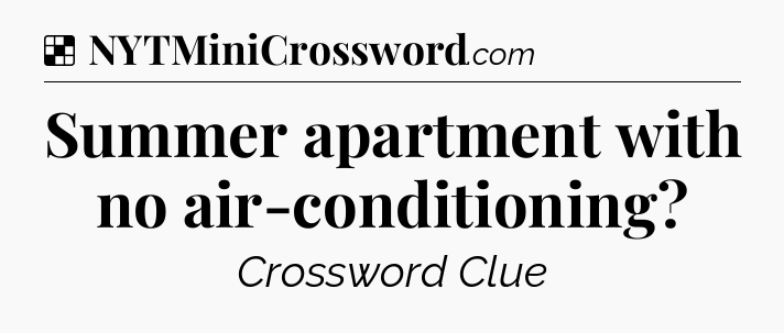 Solution: Summer apartment with no air-conditioning - NYT Crossword