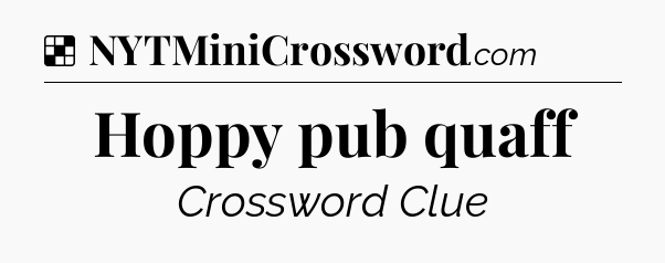 Solution: Hoppy pub quaff - NYT Crossword