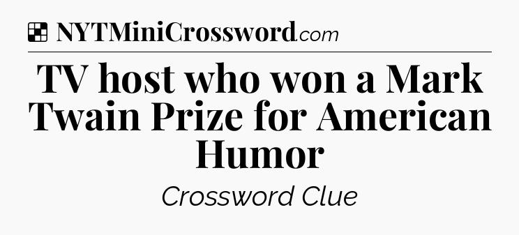 Solution: TV host who won a Mark Twain Prize for American Humor - NYT Crossword