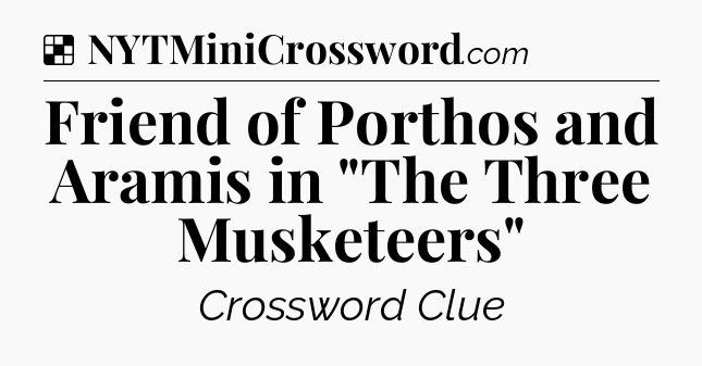 Solution: Friend of Porthos and Aramis in 