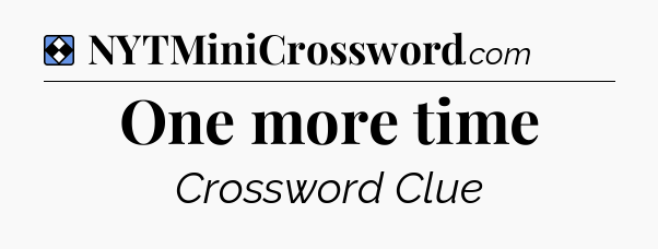 Solution: One more time - NYT Mini Crossword