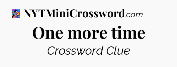 One more time Crossword Clue