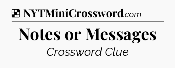 Solution: Notes or Messages - NYT Crossword