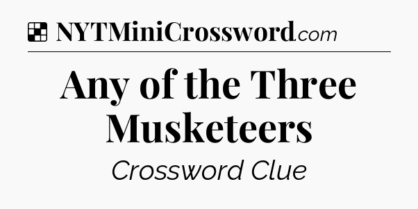 Solution: Any of the Three Musketeers - NYT Crossword