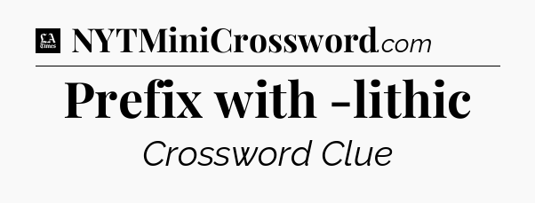 Prefix with -lithic - LA Times Crossword