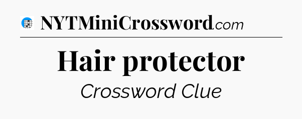 Hair protector Crossword Clue