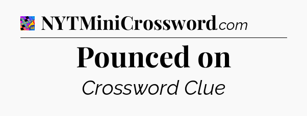 Pounced on Crossword Clue
