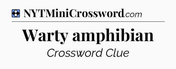 Solution: Warty amphibian - NYT Mini Crossword