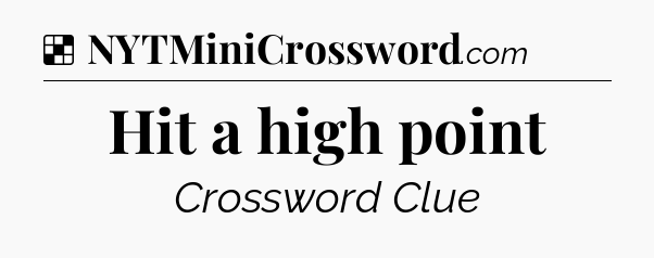 Solution: Hit a high point - NYT Crossword