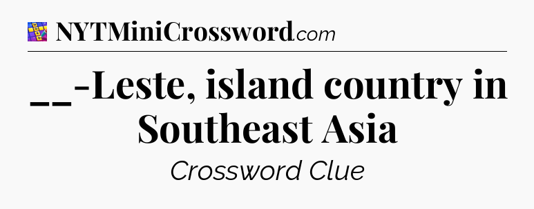 __-Leste, island country in Southeast Asia Codycross