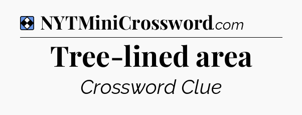 Solution: Tree-lined area - NYT Mini Crossword