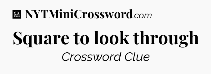 Square to look through - LA Times Crossword