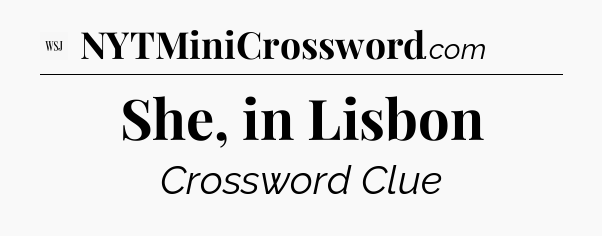 She, in Lisbon - WSJ Crossword