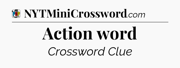 Action word Crossword Clue