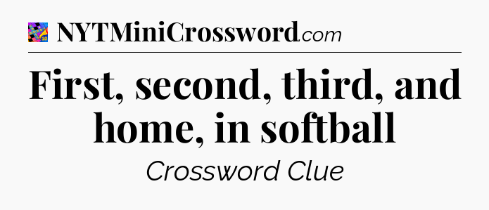 First, second, third, and home, in softball Crossword Clue