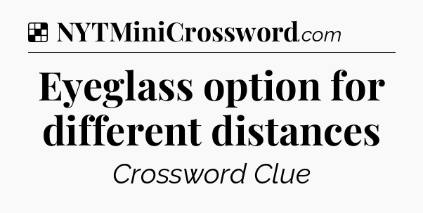 Solution: Eyeglass option for different distances - NYT Crossword