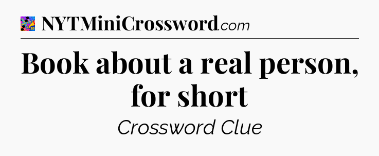 Book about a real person, for short Crossword Clue