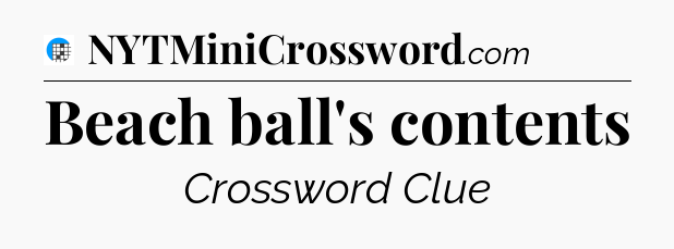 Beach ball's contents Crossword Clue