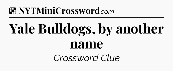 Solution: Yale Bulldogs, by another name - NYT Crossword