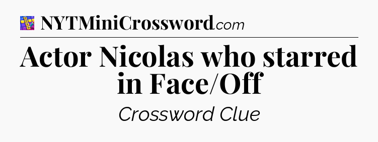 Actor Nicolas who starred in Face/Off Codycross