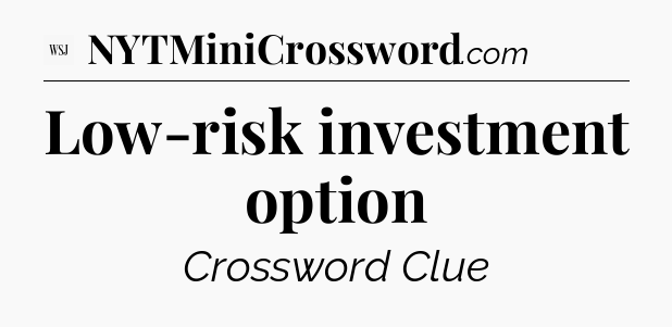 Low-risk investment option - WSJ Crossword